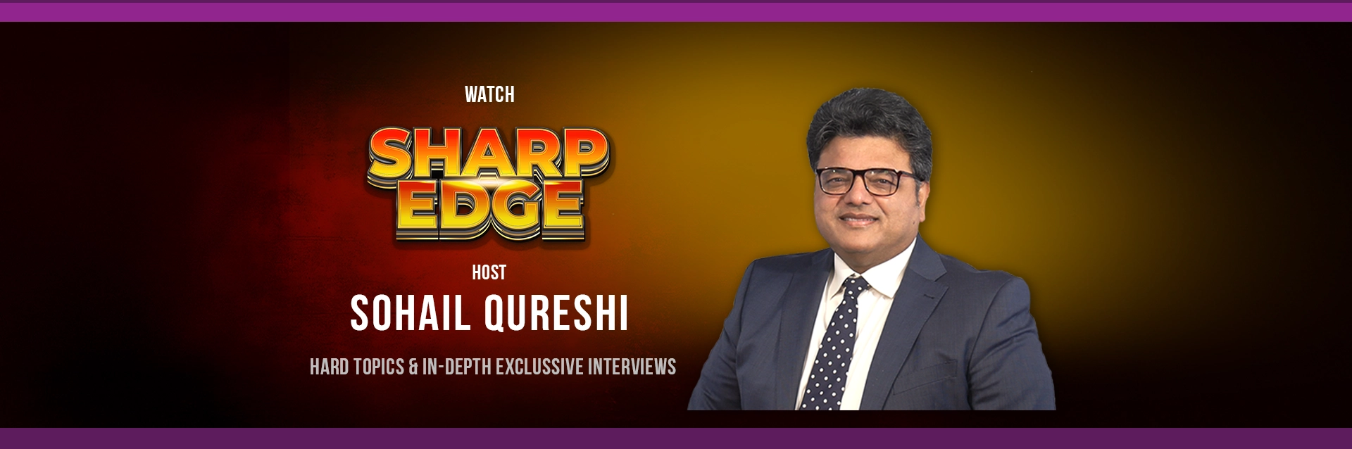 Watch Sharp Edge — Host Sohail Qureshi